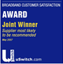uSwitch.com Broadband Customer Satisfaction Survey Supplier Most likely to be recommended Joint Winner May 2007