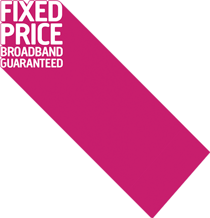 Fixed price broadband guaranteed